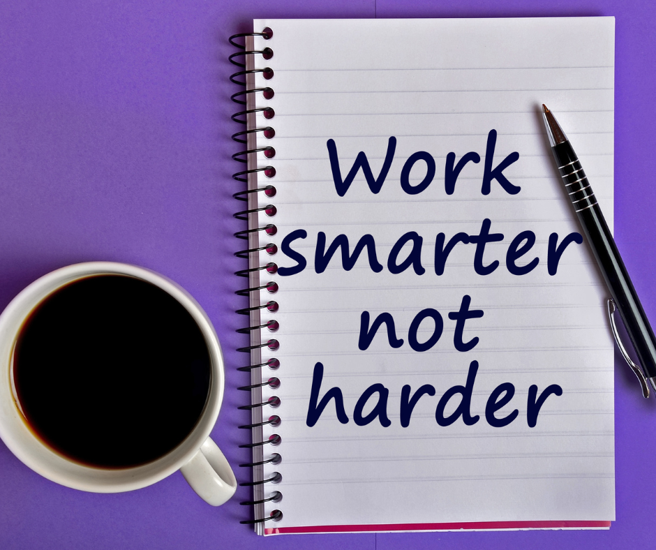 "Time to Work Smarter not Harder"